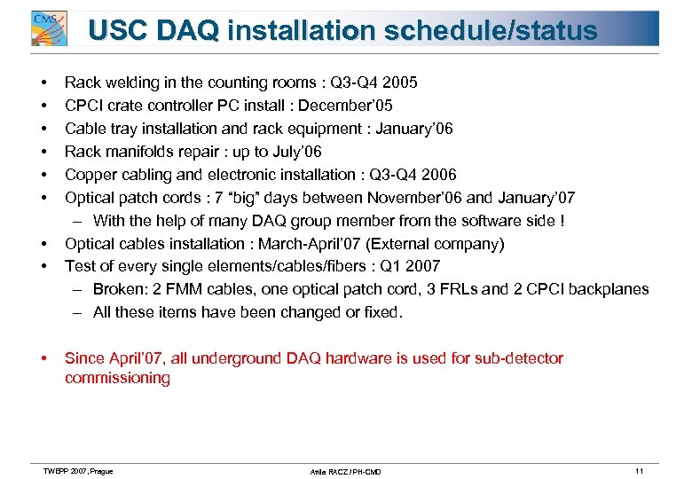 USC DAQ installation schedule/status • • • Rack welding in the counting rooms :