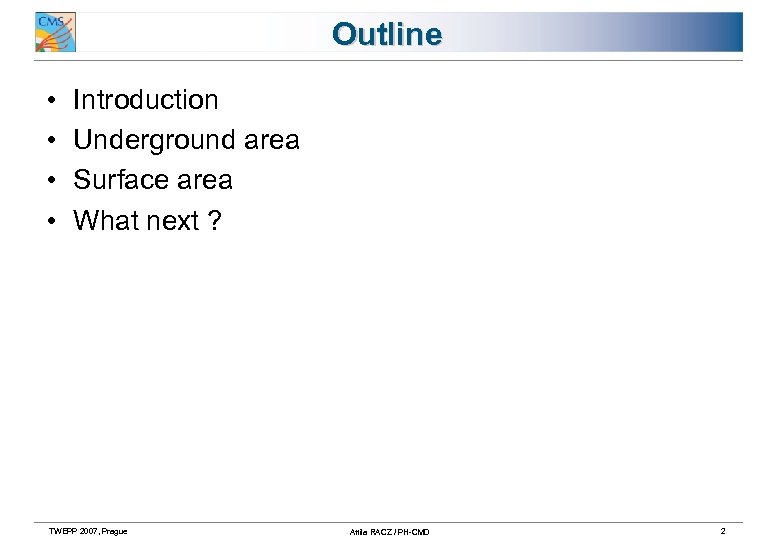 Outline • • Introduction Underground area Surface area What next ? TWEPP 2007, Prague