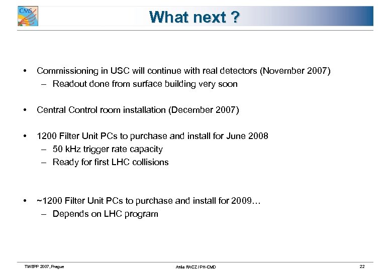 What next ? • Commissioning in USC will continue with real detectors (November 2007)