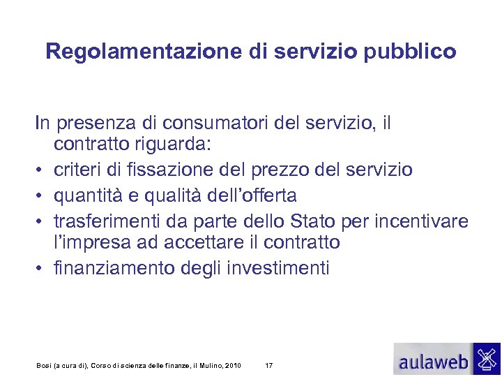 Regolamentazione di servizio pubblico In presenza di consumatori del servizio, il contratto riguarda: •