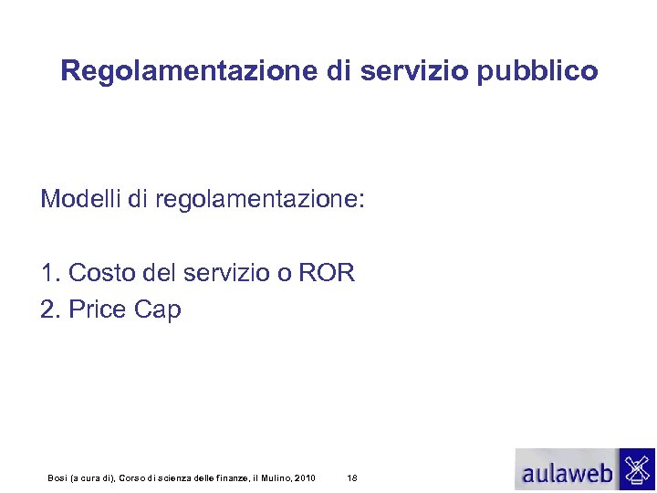 Regolamentazione di servizio pubblico Modelli di regolamentazione: 1. Costo del servizio o ROR 2.