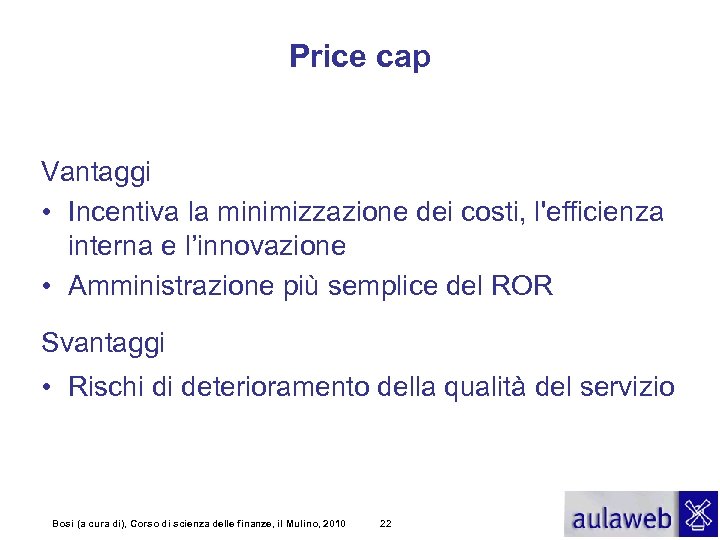 Price cap Vantaggi • Incentiva la minimizzazione dei costi, l'efficienza interna e l’innovazione •