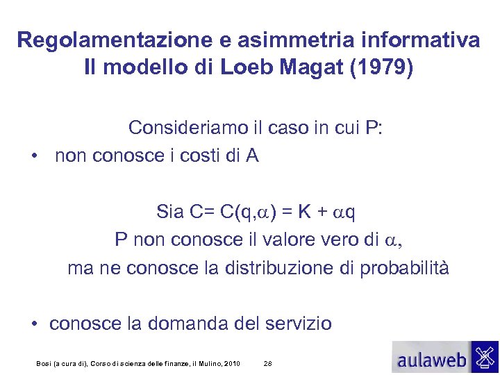 Regolamentazione e asimmetria informativa Il modello di Loeb Magat (1979) Consideriamo il caso in