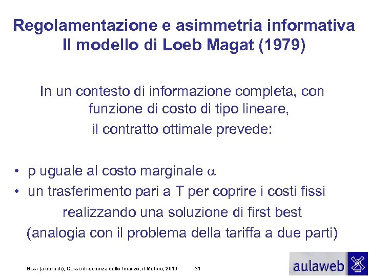 Regolamentazione e asimmetria informativa Il modello di Loeb Magat (1979) In un contesto di