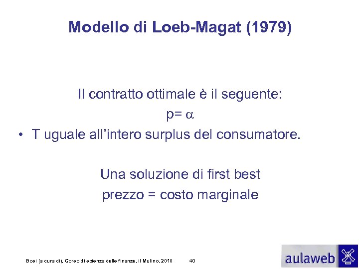 Modello di Loeb-Magat (1979) Il contratto ottimale è il seguente: p= a • T