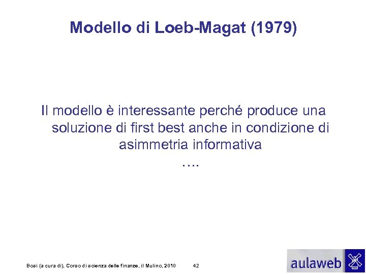 Modello di Loeb-Magat (1979) Il modello è interessante perché produce una soluzione di first