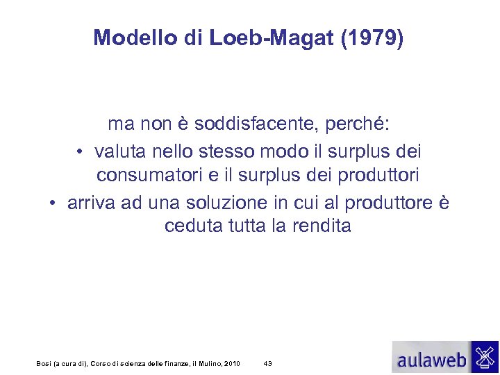 Modello di Loeb-Magat (1979) ma non è soddisfacente, perché: • valuta nello stesso modo