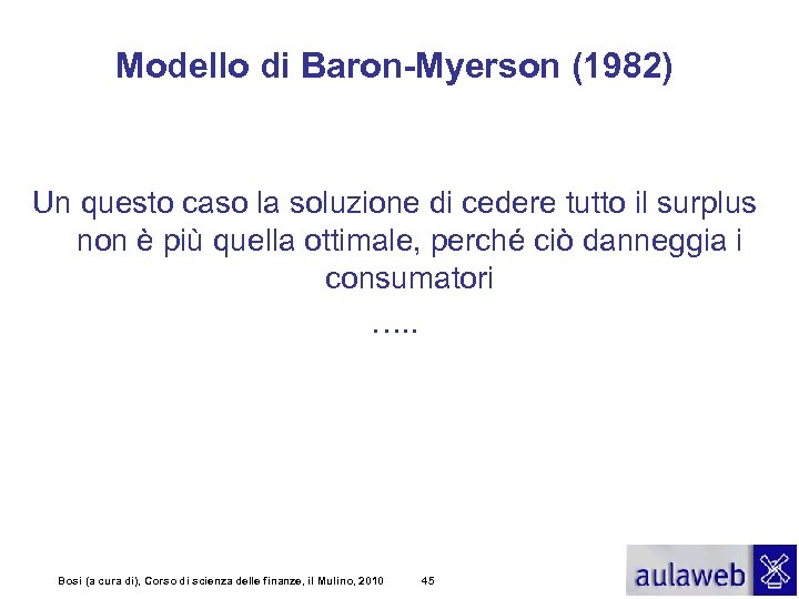 Modello di Baron-Myerson (1982) Un questo caso la soluzione di cedere tutto il surplus