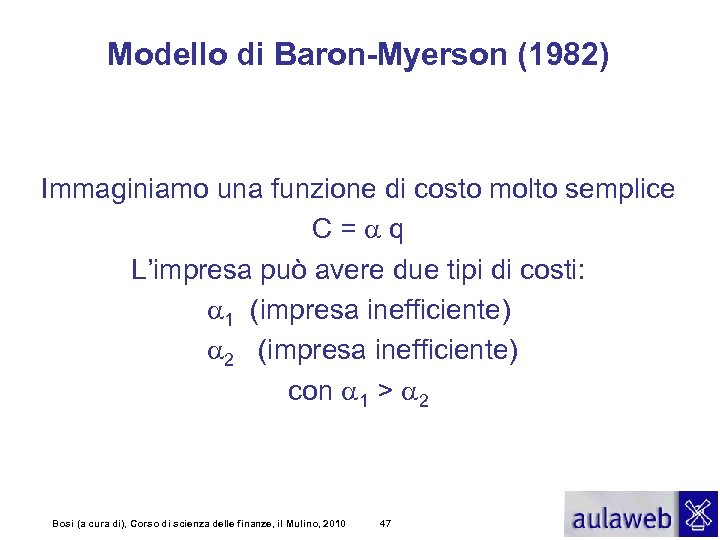 Modello di Baron-Myerson (1982) Immaginiamo una funzione di costo molto semplice C=aq L’impresa può