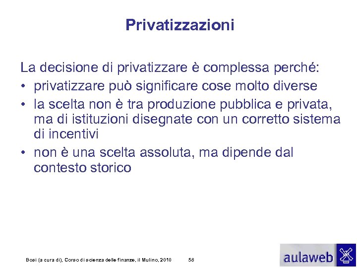 Privatizzazioni La decisione di privatizzare è complessa perché: • privatizzare può significare cose molto