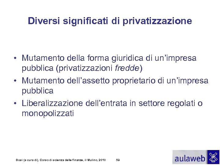 Diversi significati di privatizzazione • Mutamento della forma giuridica di un’impresa pubblica (privatizzazioni fredde)