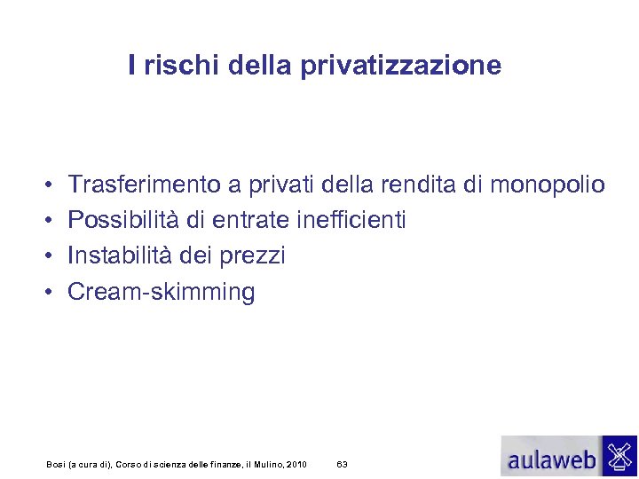 I rischi della privatizzazione • • Trasferimento a privati della rendita di monopolio Possibilità