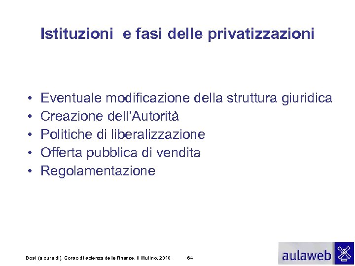 Istituzioni e fasi delle privatizzazioni • • • Eventuale modificazione della struttura giuridica Creazione