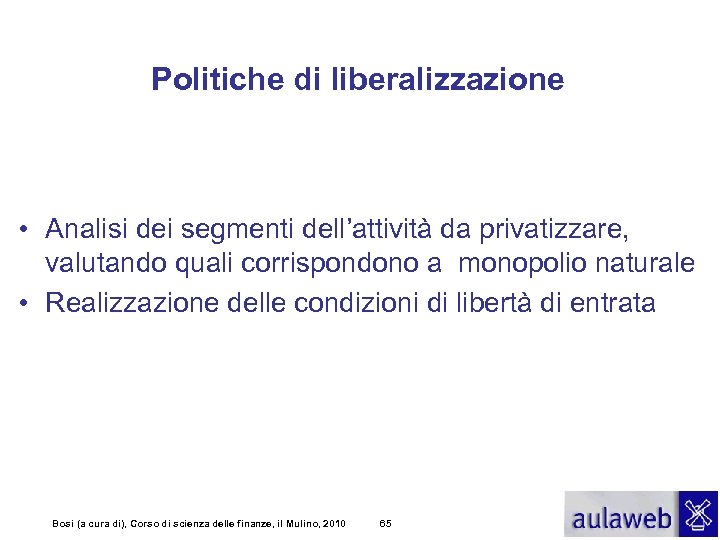 Politiche di liberalizzazione • Analisi dei segmenti dell’attività da privatizzare, valutando quali corrispondono a