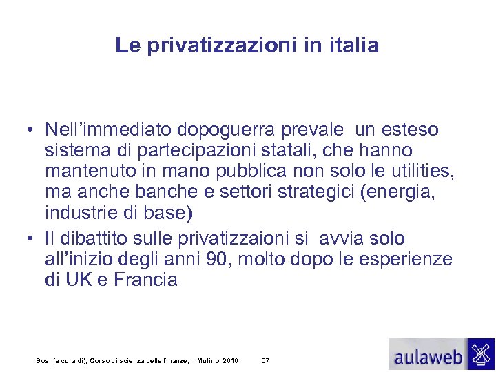 Le privatizzazioni in italia • Nell’immediato dopoguerra prevale un esteso sistema di partecipazioni statali,