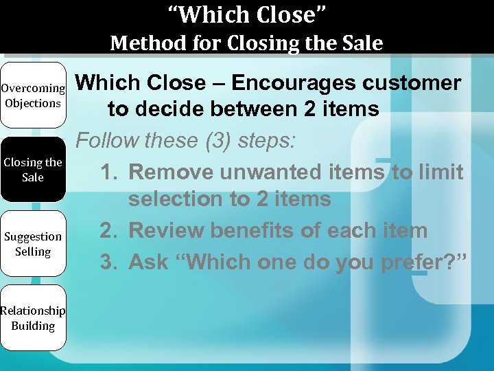 “Which Close” Method for Closing the Sale Overcoming Objections Closing the Sale Suggestion Selling