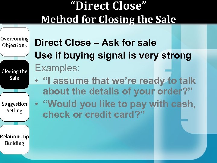 “Direct Close” Method for Closing the Sale Overcoming Objections Closing the Sale Suggestion Selling