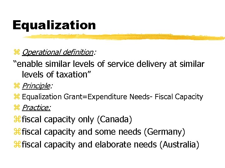 Equalization z Operational definition: “enable similar levels of service delivery at similar levels of