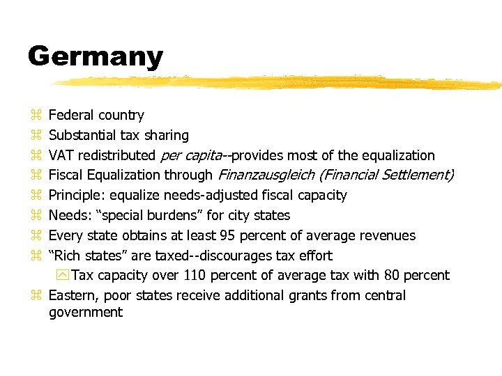 Germany Federal country Substantial tax sharing VAT redistributed per capita--provides most of the equalization