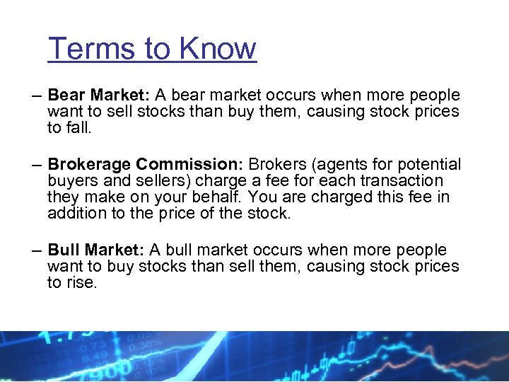  Terms to Know – Bear Market: A bear market occurs when more people
