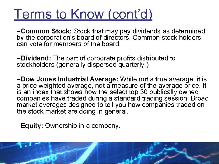 Terms to Know (cont’d) –Common Stock: Stock that may pay dividends as determined by