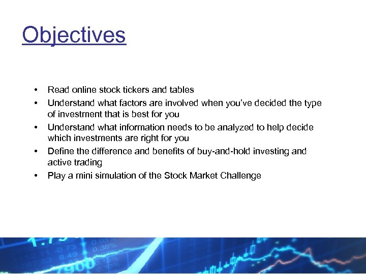 Objectives • • • Read online stock tickers and tables Understand what factors are