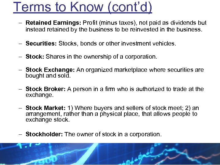 Terms to Know (cont’d) – Retained Earnings: Profit (minus taxes), not paid as dividends