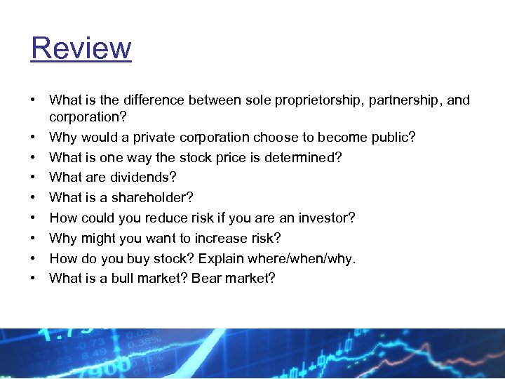 Review • What is the difference between sole proprietorship, partnership, and corporation? • Why