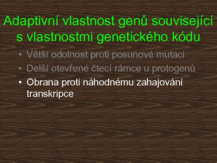 Adaptivní vlastnost genů související s vlastnostmi genetického kódu • Větší odolnost proti posunové mutaci