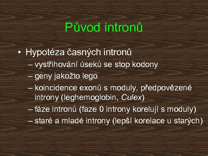 Původ intronů • Hypotéza časných intronů – vystřihování úseků se stop kodony – geny