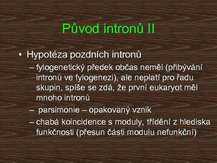 Původ intronů II • Hypotéza pozdních intronů – fylogenetický předek občas neměl (přibývání intronů