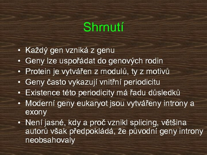 Shrnutí • • • Každý gen vzniká z genu Geny lze uspořádat do genových