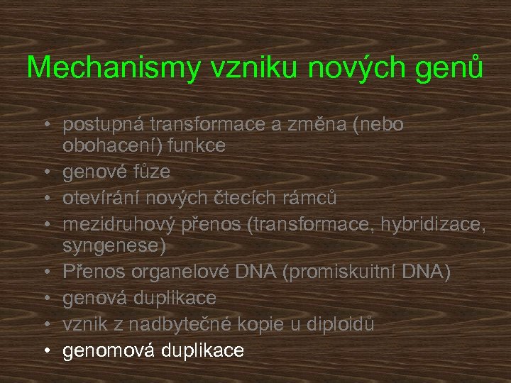 Mechanismy vzniku nových genů • postupná transformace a změna (nebo obohacení) funkce • genové