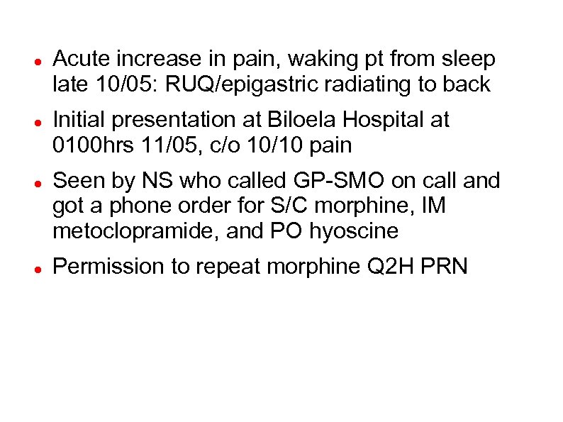  Acute increase in pain, waking pt from sleep late 10/05: RUQ/epigastric radiating to