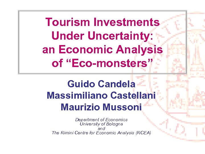 Tourism Investments Under Uncertainty: an Economic Analysis of “Eco-monsters” Guido Candela Massimiliano Castellani Maurizio