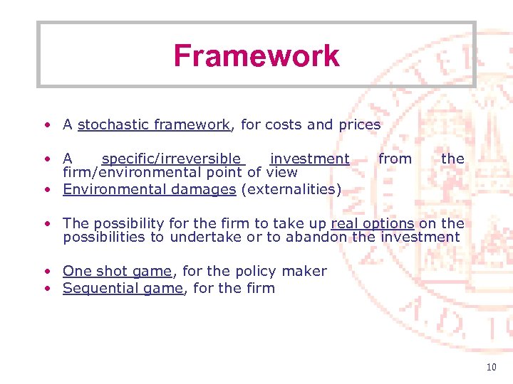 Framework • A stochastic framework, for costs and prices • A specific/irreversible investment firm/environmental