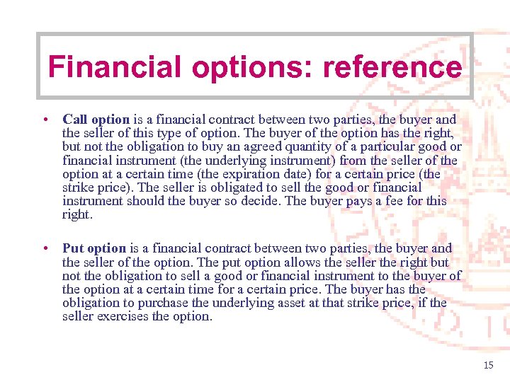 Financial options: reference • Call option is a financial contract between two parties, the