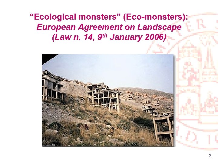 “Ecological monsters” (Eco-monsters): European Agreement on Landscape (Law n. 14, 9 th January 2006)