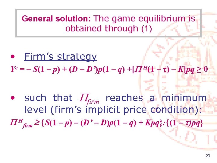 General solution: The game equilibrium is obtained through (1) • Firm’s strategy Ye =