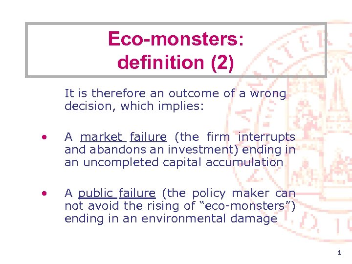 Eco-monsters: definition (2) It is therefore an outcome of a wrong decision, which implies: