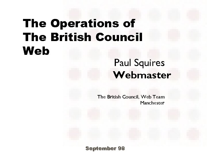 The Operations of The British Council Web Paul Squires Webmaster The British Council, Web