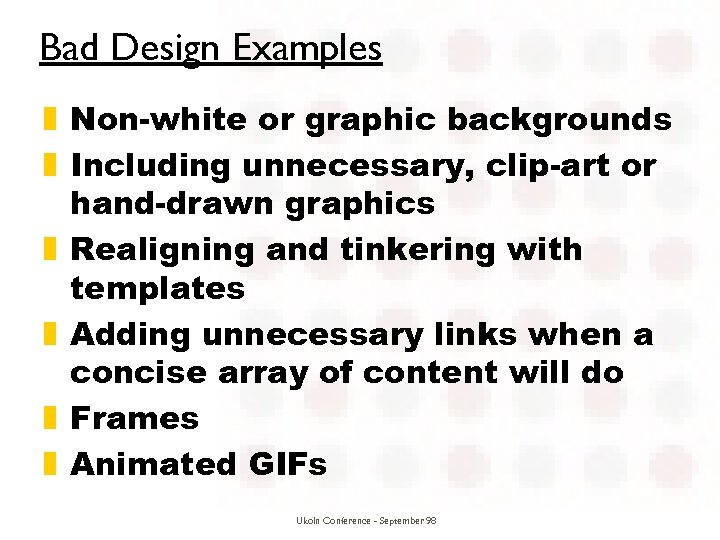 Bad Design Examples z Non-white or graphic backgrounds z Including unnecessary, clip-art or hand-drawn
