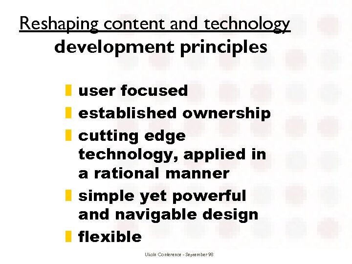 Reshaping content and technology development principles z user focused z established ownership z cutting