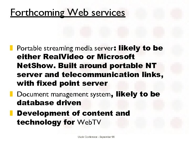 Forthcoming Web services z Portable streaming media server: likely to be either Real. Video