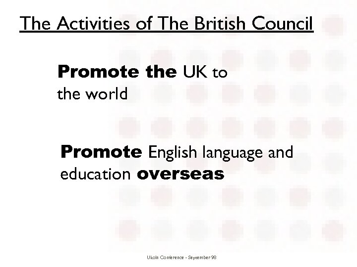 The Activities of The British Council Promote the UK to the world Promote English