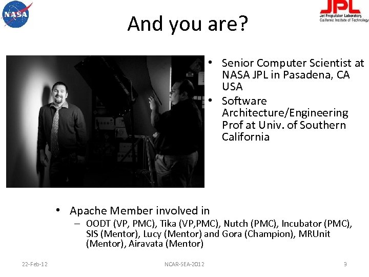 And you are? • Senior Computer Scientist at NASA JPL in Pasadena, CA USA