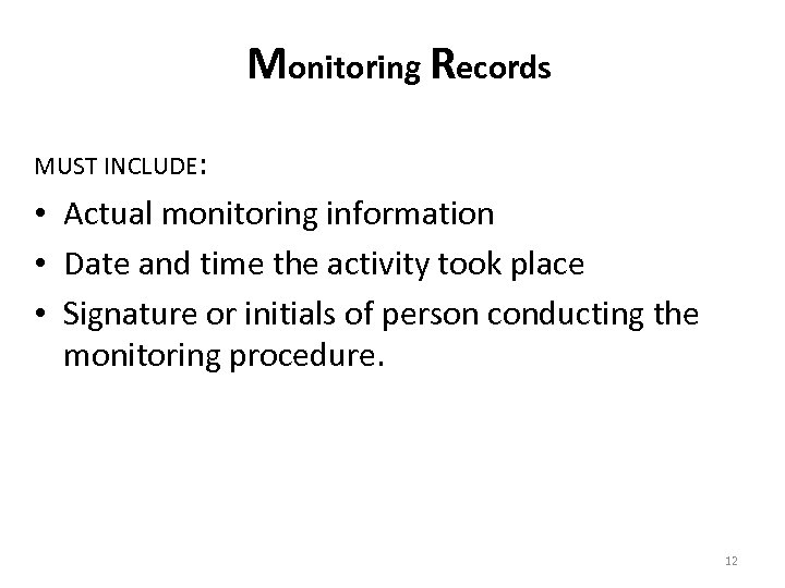 Monitoring Records MUST INCLUDE: • Actual monitoring information • Date and time the activity