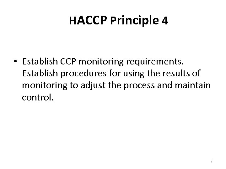 HACCP Principle 4 • Establish CCP monitoring requirements. Establish procedures for using the results