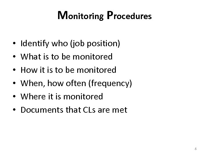 Monitoring Procedures • • • Identify who (job position) What is to be monitored