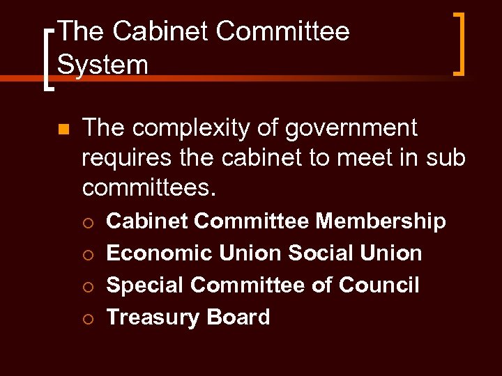 The Cabinet Committee System n The complexity of government requires the cabinet to meet